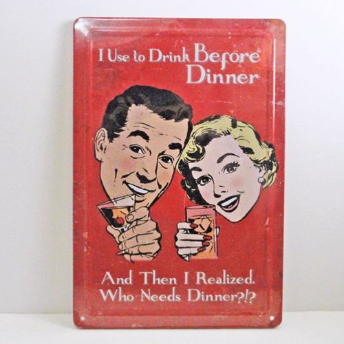 Drink Before Dinner .. Who Needs Dinner Novelty Sign