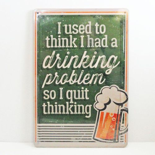 Use to Think I Had a Drinking Problem Novelty Sign